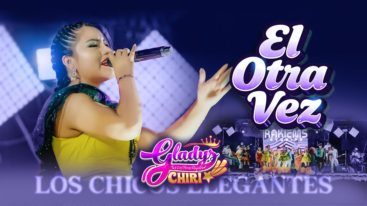 ♪ El Otra Vez - Gladys Chiri | Los Chicos Elegantes (Video Oficial En Vivo) 4K 2025