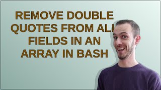 Remove double quotes from all fields in an array in bash