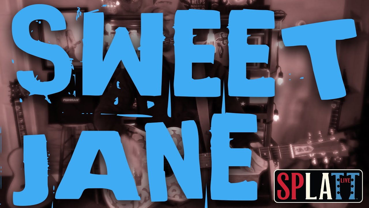 "Sweet Jane" an Original Acoustic Cover by SPLATT LIVE! YouTube