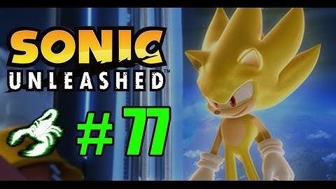 Sonic Unleashed - Part 77 - SUPER MENSURES TO END IT ALL