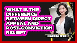 What Is The Difference Between Direct Appeal And Post-conviction Relief?