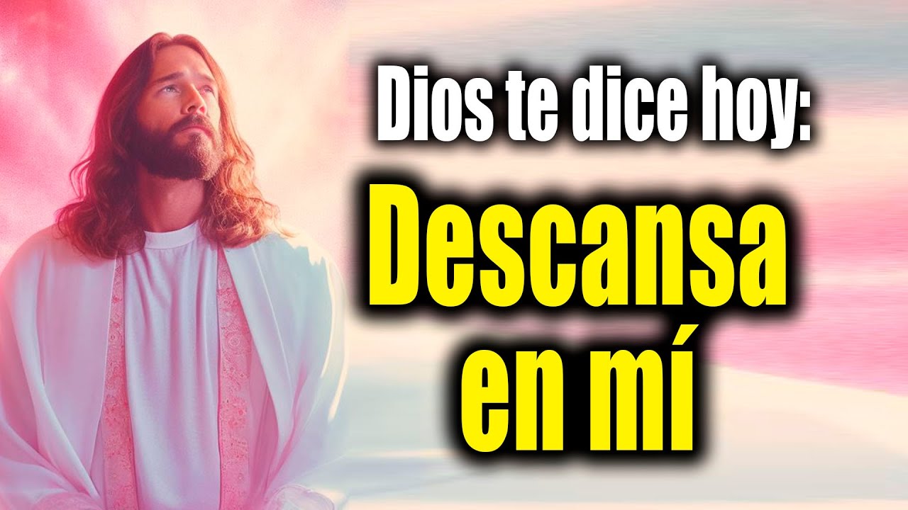 DIOS TE DICE HOY - Descansa en mí - YouTube