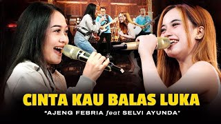 CINTA KAU BALES LUKA - AJENG FEBRIA FEAT SELVI AYUNDA TERBARU 2024