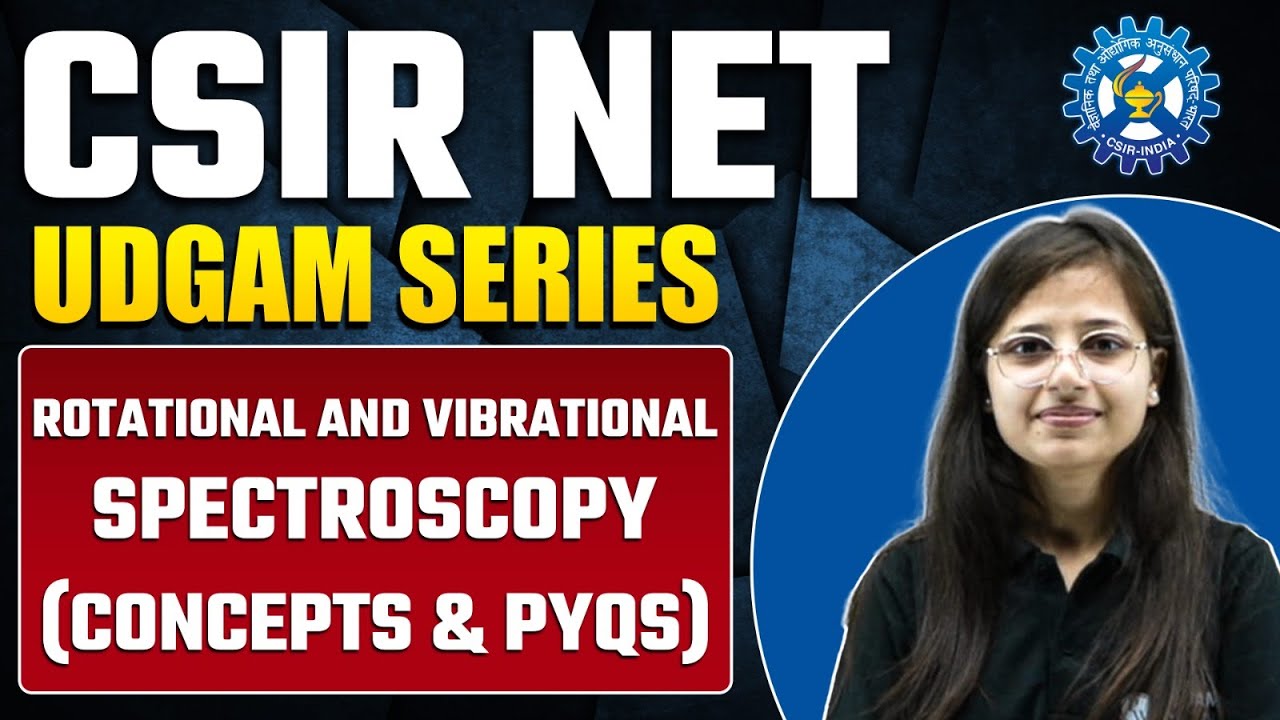 Rotational and Vibrational Spectroscopy (Concepts & PYQs) | Physical Science | CSIR NET 2023
