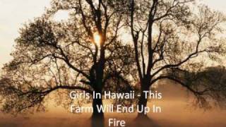 Girls In Hawaii - This Farm Will End Up In Fire