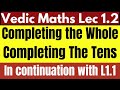Vedic Math: Lecture 1.2 | Completing the whole | Completing The Tens | Mental Maths