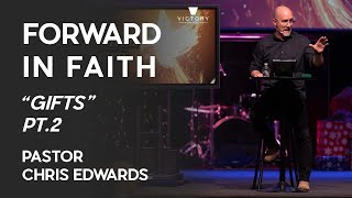 Forward In Faith | Gifts Pt.2 | Pastor Chris Edwards
