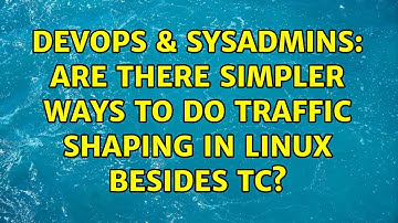 DevOps & SysAdmins: Are there simpler ways to do traffic shaping in linux besides tc?