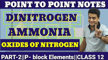 Dinitrogen||Ammonia||Oxides of Nitrogen||P-Block Elements||Class-12||NCERT