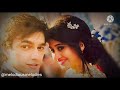 Tujh bin mein jeena paun song||gangaur song yrkkh||Yeh rishta kya kehlata hai||kaira song