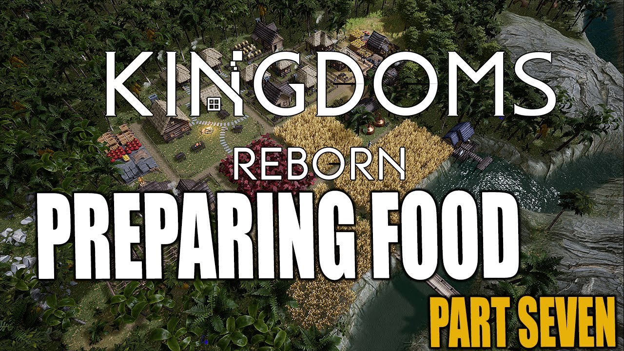 Kingdoms Reborn s01 E07 Preparing Food YouTube