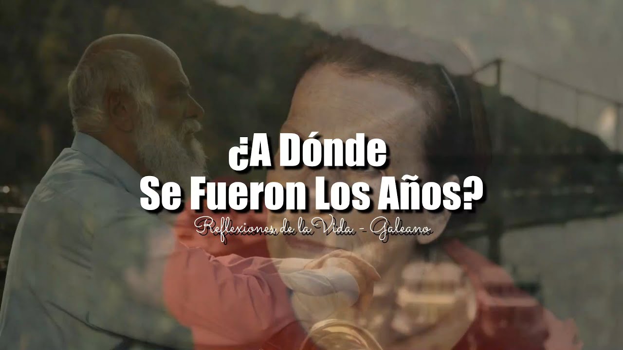 Reflexiones de la Vida | ¿A DONDE SE FUERON LOS AÑOS? Solo se que los viví...