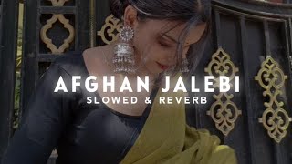 Afghan Jalebi (Slowed & Reverb) || Ya Baba || Phantom Movie Song || Trending lofi song