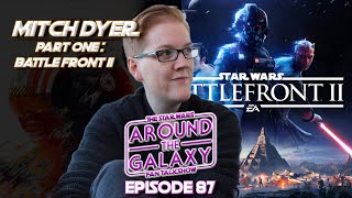 Star Wars video game writer, Mitch Dyer, Part 1: Battle Front II | Around the Galaxy
