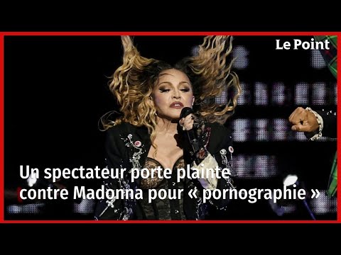 Un spectateur porte plainte contre Madonna pour « pornographie »