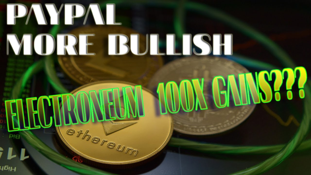 BIG NEWS ON PAYPAL AND ELECTRONEUM 100X GAINS