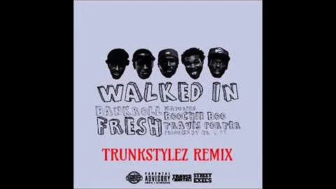 Bankroll Fresh - Walked In (Trunkstylez Remix)