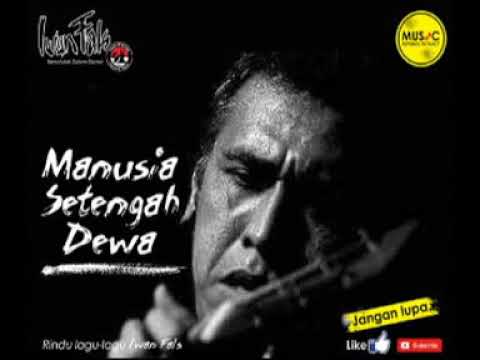 Iwan Fals - Manusia Setengah Dewa - YouTube