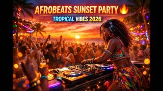 Beach Party Afrobeats 2026  Sunset Vibes U0026 Dj Dance Mix
