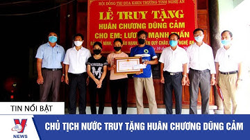 Chủ tịch nước truy tặng huân chương dũng cảm  - VNEWS