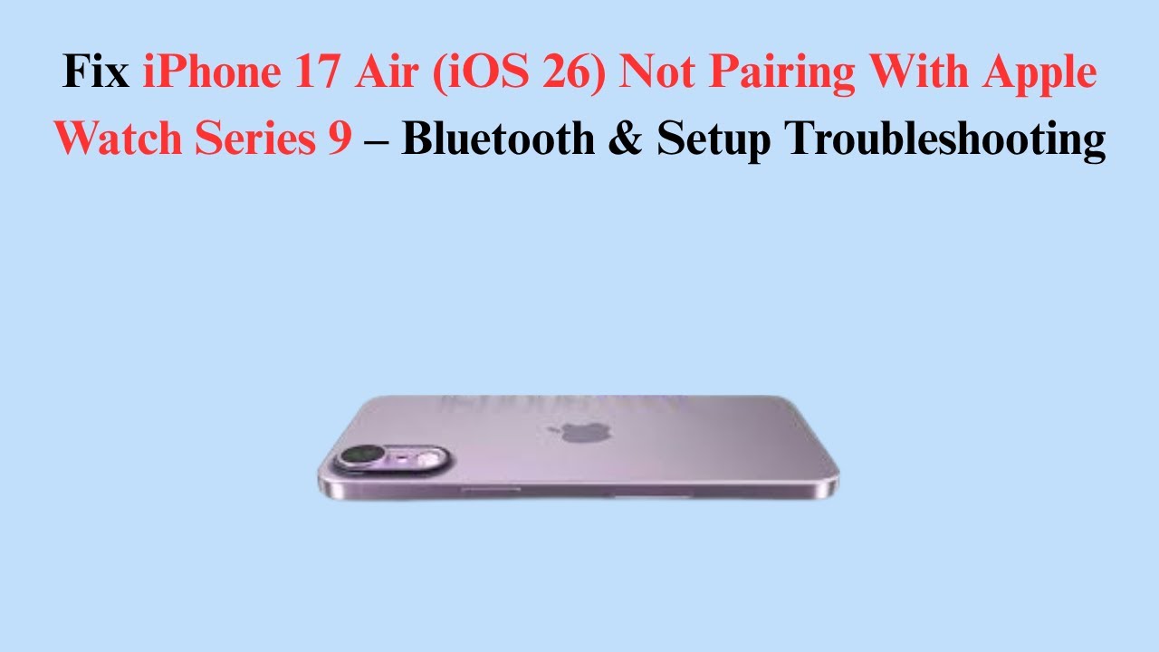 Fix iPhone 17 Air (iOS 26) Not Pairing With Apple Watch Series 9 – Bluetooth & Setup Troubleshooting