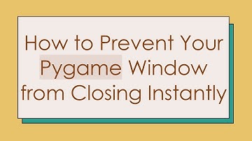 How to Prevent Your Pygame Window from Closing Instantly