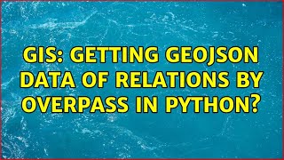 GIS: Getting geojson data of relations by overpass in Python? (2 Solutions!!)