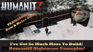 Maybe I'll Finish This Build Sometime This Year! HumanitZ 1 0 Nightmare Gameplay!