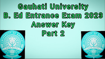 B. Ed ENTRANCE 2023 GAUHATI UNIVERSITY QUESTION PAPER || G.U. B. Ed Entrance Exam Full Answer Key ||
