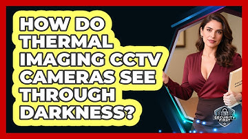 How Do Thermal Imaging CCTV Cameras See Through Darkness? - SecurityFirstCorp.com