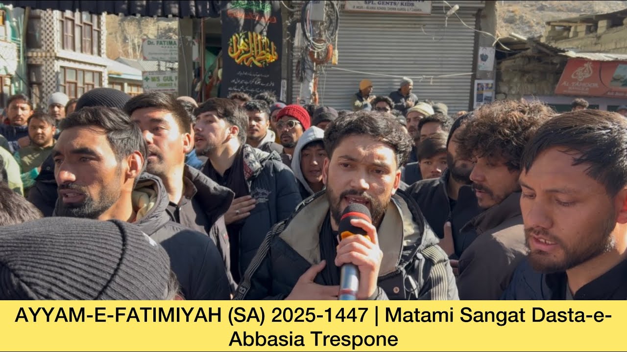 AYYAM-E-FATIMIYAH (SA)2025-1447 Matami Sangat Dasta-e-Abbasia Trespone [NohaKhawnLiyaqat Ali Zaeeri]