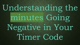 Famous Understanding the minutes Going Negative in Your Timer Code Net Worth