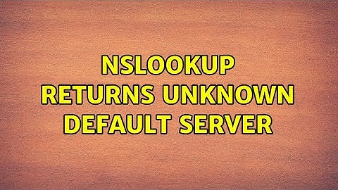 nslookup returns Unknown default server