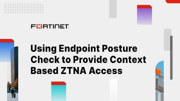 Using Endpoint Posture Check to Provide Context Based ZTNA Access