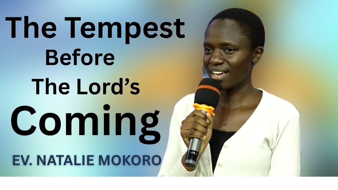 EV.  NATALIE MOKORO || THE TEMPEST BEFORE THE LORD'S COMING
