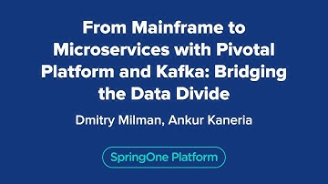 From Mainframe to Microservices with Pivotal Platform and Kafka: Bridging the Data Divide