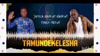 TAMUNDEKELESHA -JOSHUA NANKWE-NANKWE FT ENOCK MBEWE 2021