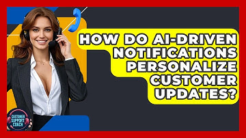 How Do AI-driven Notifications Personalize Customer Updates? - Customer Support Coach