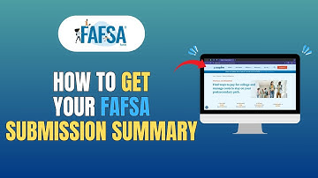 HOE U EEN SAMENVATTING VAN UW FAFSA-INDIENING KRIJGT (VOLLEDIGE GIDS 2025)