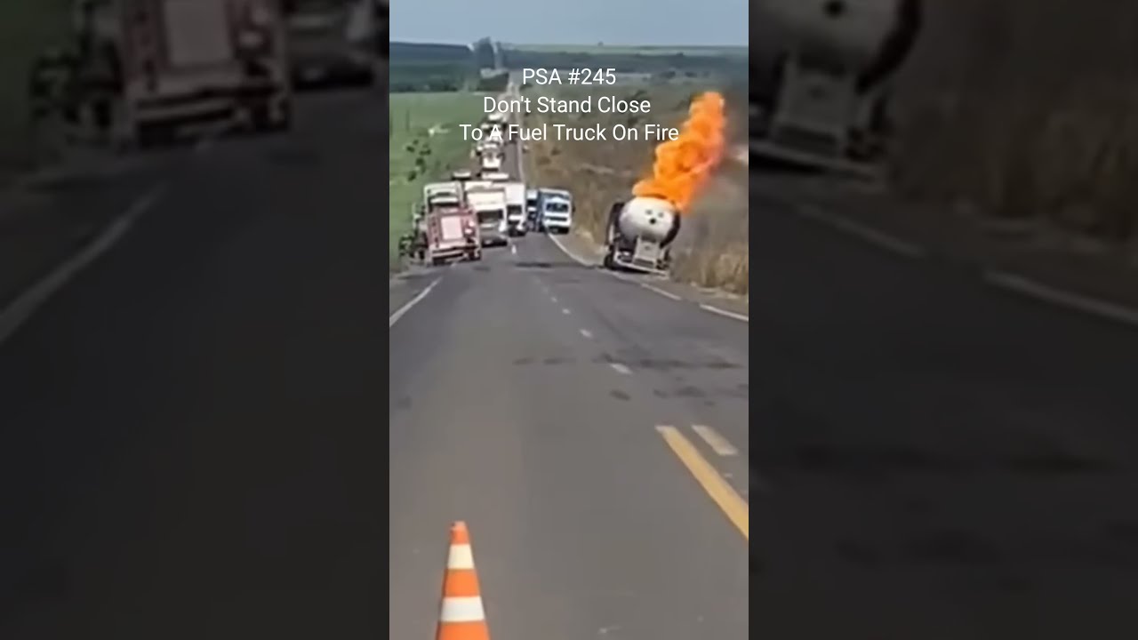 PSA 245 Don T Stand Close To A Fuel Truck On Fire Drivers Mutha Trucker News