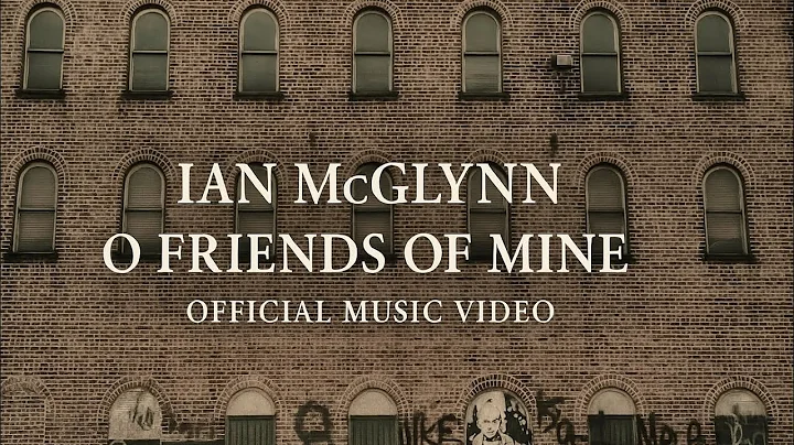 Ian McGlynn "O Friends of Mine" Official Music Video