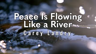 Video thumbnail of "Peace Is Flowing Like a River – Carey Landry [Official Lyric Video]"