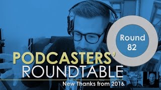 A Content Creators 2016 Thank You - Podcasters Roundtable 82