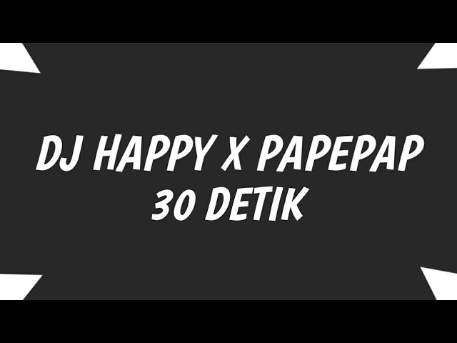 🔊🎶DJ Happy x Papepap Viral 2020 | Backsound Editor Berkelas 30 detik class=
