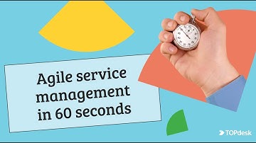 TOPdesk | Agile service management explained in 90 seconds