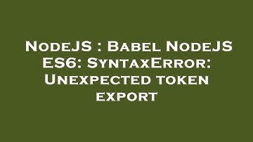 NodeJS : Babel NodeJS ES6: SyntaxError: Unexpected token export