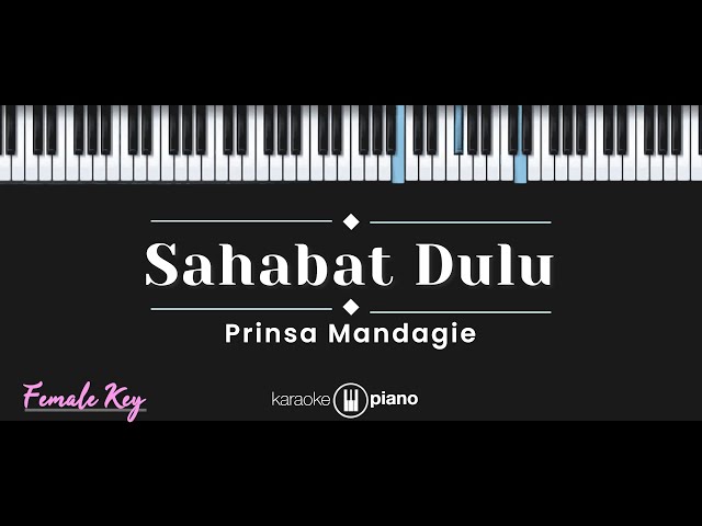 Sahabat Dulu – Prinsa Mandagie (KARAOKE PIANO - FEMALE KEY) class=