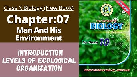 Ch 7 Man and his environment | Intro + level of ecological organization | Class 10 New biology book