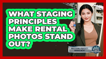 What Staging Principles Make Rental Photos Stand Out? - Mastering Property Management