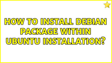 How to Install debian package within ubuntu installation? (2 Solutions!!)